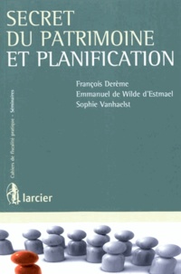 François Derème et Emmanuel de Wilde d'Estmael - Secret du patrimoine et planification.
