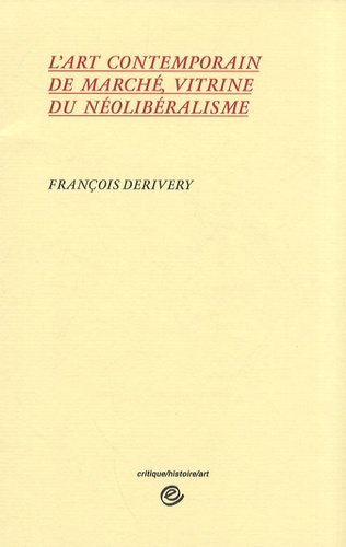 François Derivery - L'art contemporain de marché, vitrine du néolibéralisme.