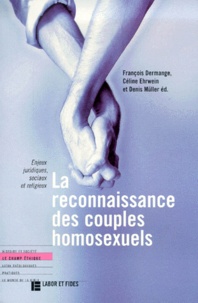François Dermange et Denis Müller - La Reconnaissance Des Couples Homosexuels. Enjeux Juridiques, Sociaux Et Religieux.