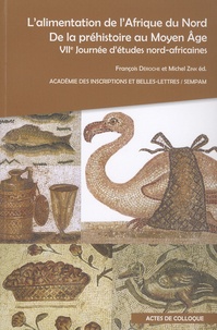 François Déroche et Michel Zink - L'alimentation de l'Afrique du Nord, de la préhistoire au Moyen Age - VIIe Journée d'études nord-africaines.