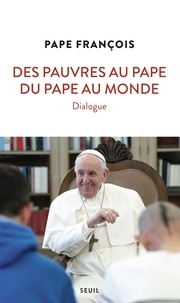  François - Des pauvres au pape, du pape au monde - Dialogue.