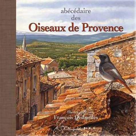 François Desbordes et Sylviane Desbordes - Abécédaire des oiseaux de Provence - Petit format.