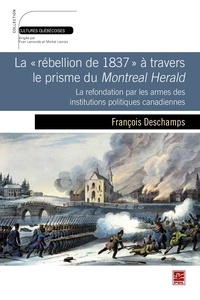 François Deschamps - Rébellion de 1837 à travers le prisme du Montreal Herald....