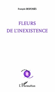 François Desfossés - Fleurs de l'inexistence.