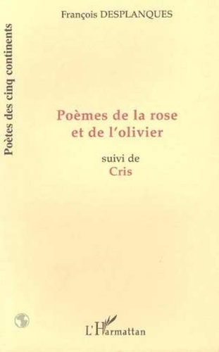François Desplanques - POÈMES DE LA ROSE ET DE L'OLIVIER - Suivi de Cris.