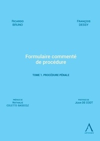 François Dessy et Ricardo Bruno - Formulaire commenté de procédure - Tome 1, Procédure pénale.