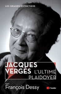 François Dessy - Jacques Vergès, l'ultime plaidoyer.