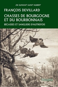 Francois Devillard - Chasses de Bourgogne et du Bourbonnais - Bécasses et sangliers d'autrefois.