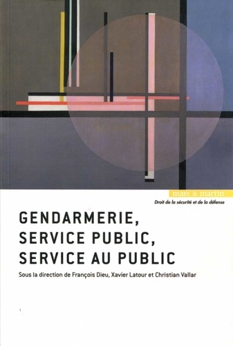François Dieu et Xavier Latour - Gendarmerie, service public, service au public.