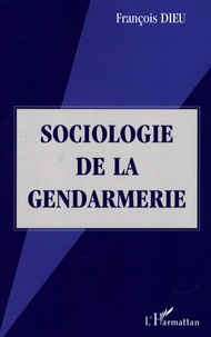 François Dieu - Sociologie de la gendarmerie.