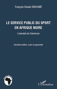 François Dikoumé - Le service public du sport en Afrique Noire - L'exemple du Cameroun.