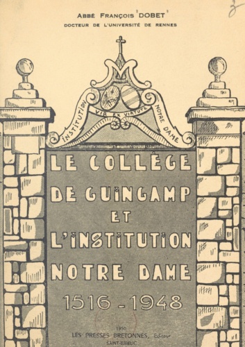 Le collège de Guingamp et l'Institution Notre-Dame, 1516-1948