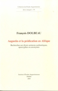 François Dolbeau - Augustin et la prédication en Afrique - Recherches sur divers sermons authentiques, apocryphes ou anonymes.
