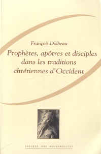 François Dolbeau - Prophètes, apôtres et disciples dans les traditions chrétiennes d'Occident.