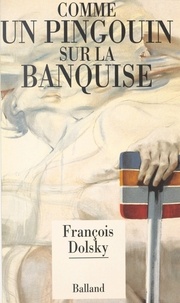 François Dolsky - Comme Un Pigouin Sur La Banquise.