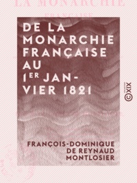 François-Dominique de Reynaud Montlosier - De la monarchie française au 1er janvier 1821 - Avec un supplément sur l'état de la France depuis cette époque jusqu'au 1er juin de la même année.