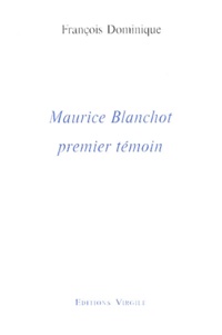 François Dominique - Maurice Blanchot, premier témoin.