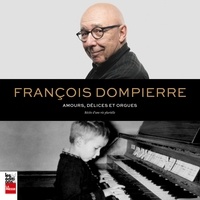 François Dompierre - Amours, délices et orgues : récits d'une vie plurielle.
