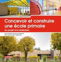François Dontenwille et Alain Houchot - Concevoir et construire une école primaire - Du projet à la réalisation.