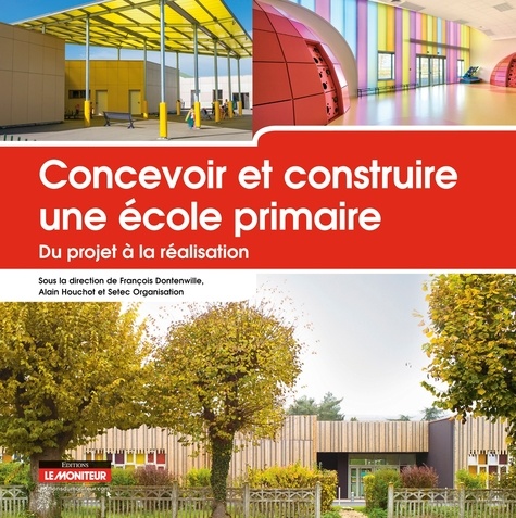 François Dontenwille et Alain Houchot - Concevoir et construire une école primaire - Du projet à la réalisation.