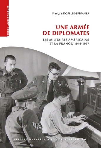 Une armée de diplomates. Les militaires américains et la France, 1944-1967