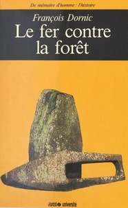François Dornic - Le Fer contre la forêt.