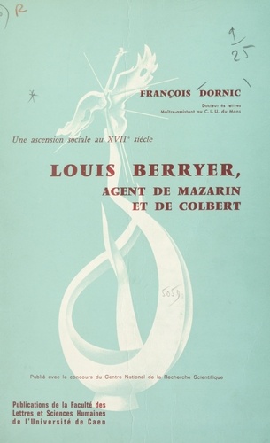 Une ascension sociale au XVIIe siècle : Louis Berryer, agent de Mazarin et de Colbert