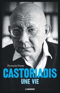 François Dosse - Castoriadis - Une vie.