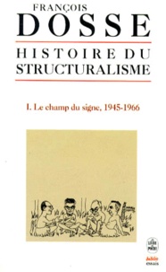 François Dosse - Histoire du structuralisme - Tome 1, Le champ du signe, 1945-1966.