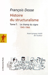 François Dosse - Histoire du structuralisme - Tome 1, Le champ du signe 1945-1966.