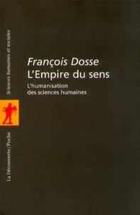 François Dosse - L'empire du sens - L'humanisation des sciences humaines.