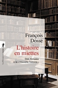 François Dosse - L'histoire en miettes - Des Annales à la "nouvelle histoire".