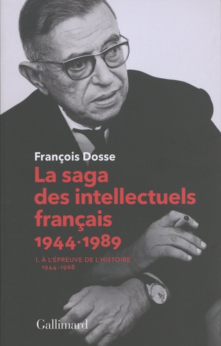 La saga des intellectuels français. Tome 1, A l'épreuve de l'histoire (1944-1968)