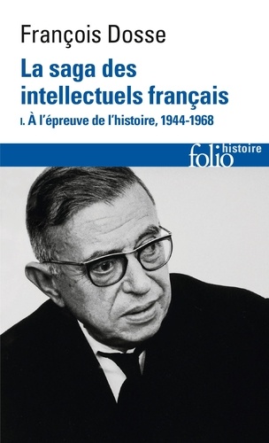 La saga des intellectuels français. Tome 1, A l'épreuve de l'histoire (1944-1968)