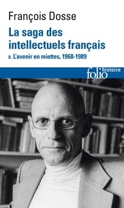 François Dosse - La saga des intellectuels français - Tome 2, L’avenir en miettes (1968-1989).