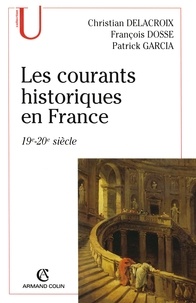 François Dosse et Patrick Garcia - Les courants historiques en France - 19e-20e siècle.