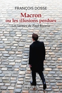 François Dosse - Macron ou les illusions perdues - Les larmes de Paul Ricoeur.