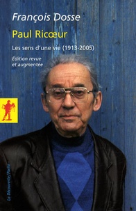 François Dosse - Paul Ricoeur - Les sens d'une vie (1913-2005).