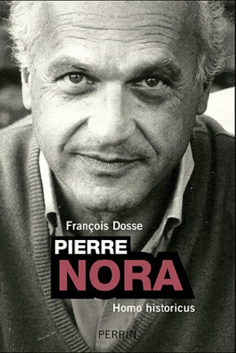 François Dosse - Pierre Nora, Homo historicus.