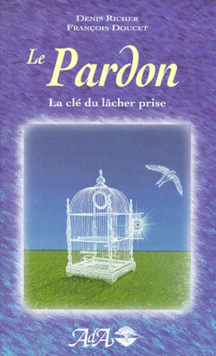 Le Pardon. La Cle Du Lacher Prise de François Doucet - Poche - Livre ...
