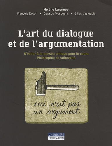 François Doyon et Hélène Laramée - L'art du dialogue et de l'argumentation - S'initier à la pensée critique pour le cours, Philosophie et rationalité.