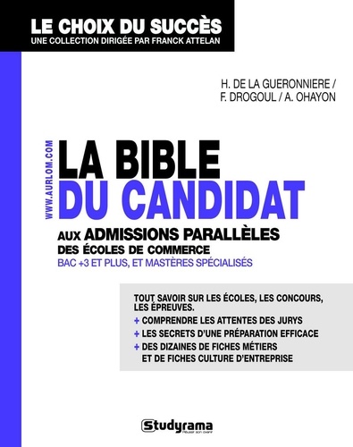 François Drogoul et Henri de La Guéronnière - La bible du candidat aux admissions parallèles des écoles de commerce - BAC +3 et plus et Mastères spécialisés.