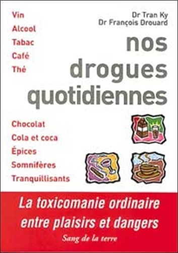 François Drouard et Ky Tran - Nos Drogues Quotidiennes. Entre Plaisirs Et Dangers, 2eme Edition.