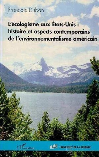 François Duban - L'écologisme aux États-Unis - Histoire et aspects contemporains de l'environnementalisme américain.