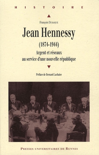 Jean Hennessy (1874-1944). Argent et réseaux au service d'une nouvelle république