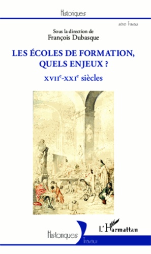 François Dubasque - Les écoles de formation, quels enjeux ? - XVIIe-XXIe siècles.