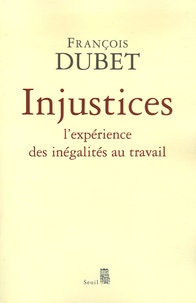 François Dubet - Injustices - L'expérience des inégalités au travail.