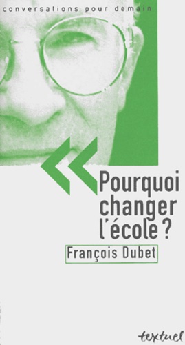 François Dubet - Pourquoi Changer L'Ecole ?.
