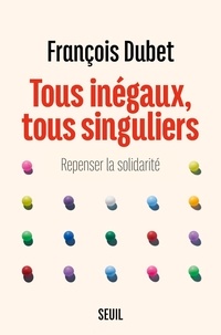 François Dubet - Tous inégaux, tous singuliers - Repenser la solidarité.