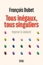 François Dubet - Tous inégaux, tous singuliers - Repenser la solidarité.